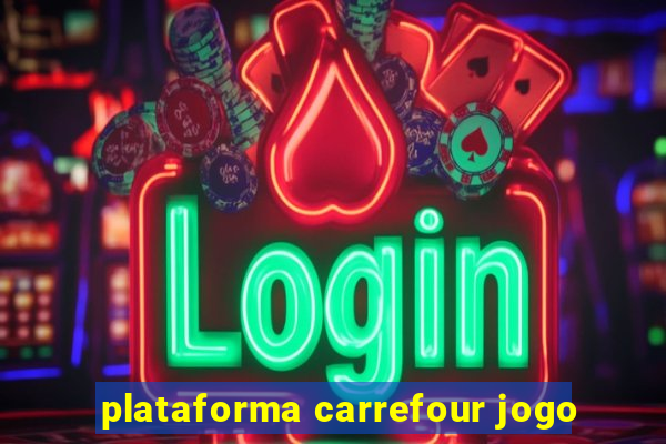 plataforma carrefour jogo